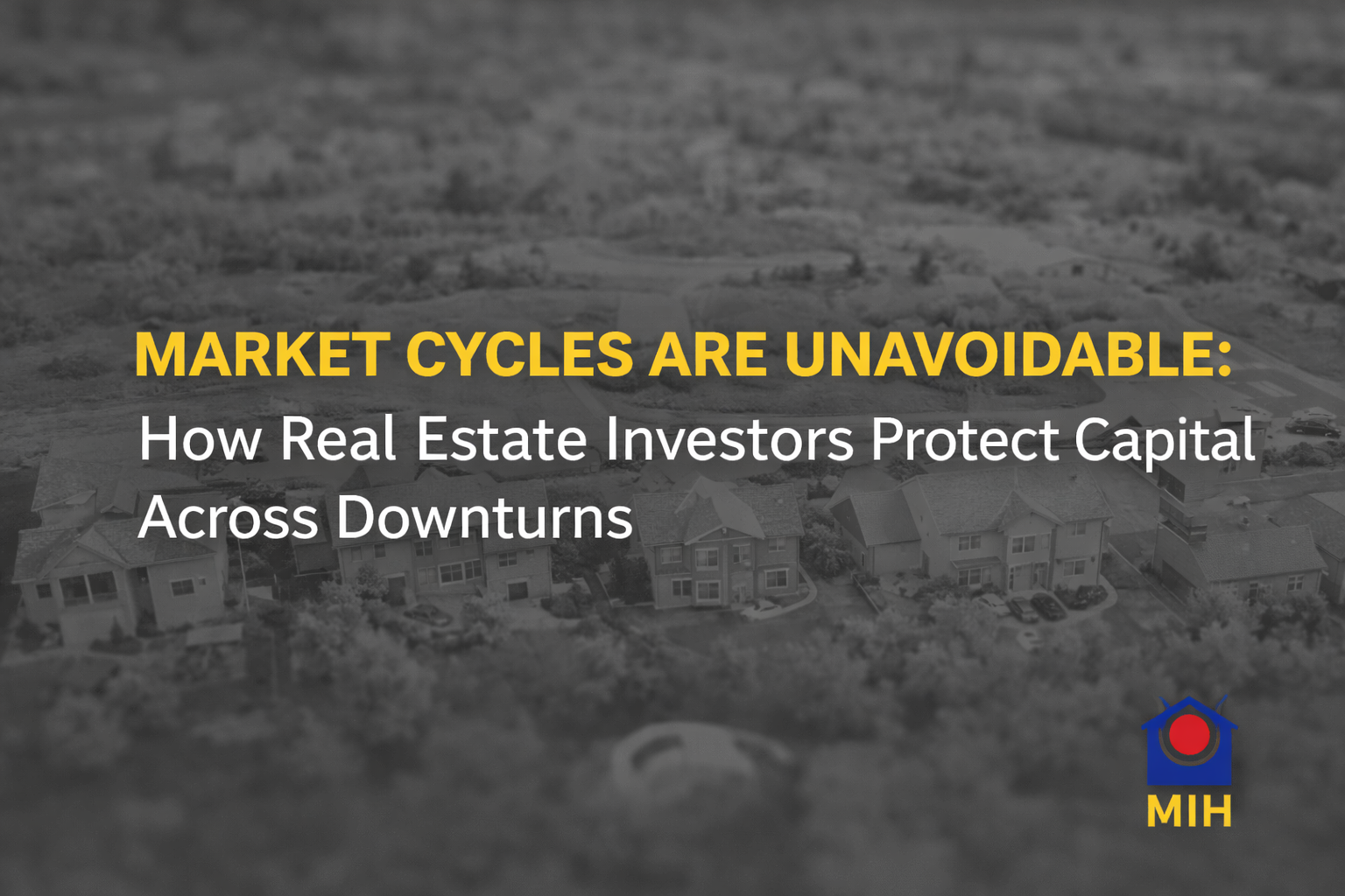 Market cycles are unavoidable – how real estate investors protect capital across economic downturns